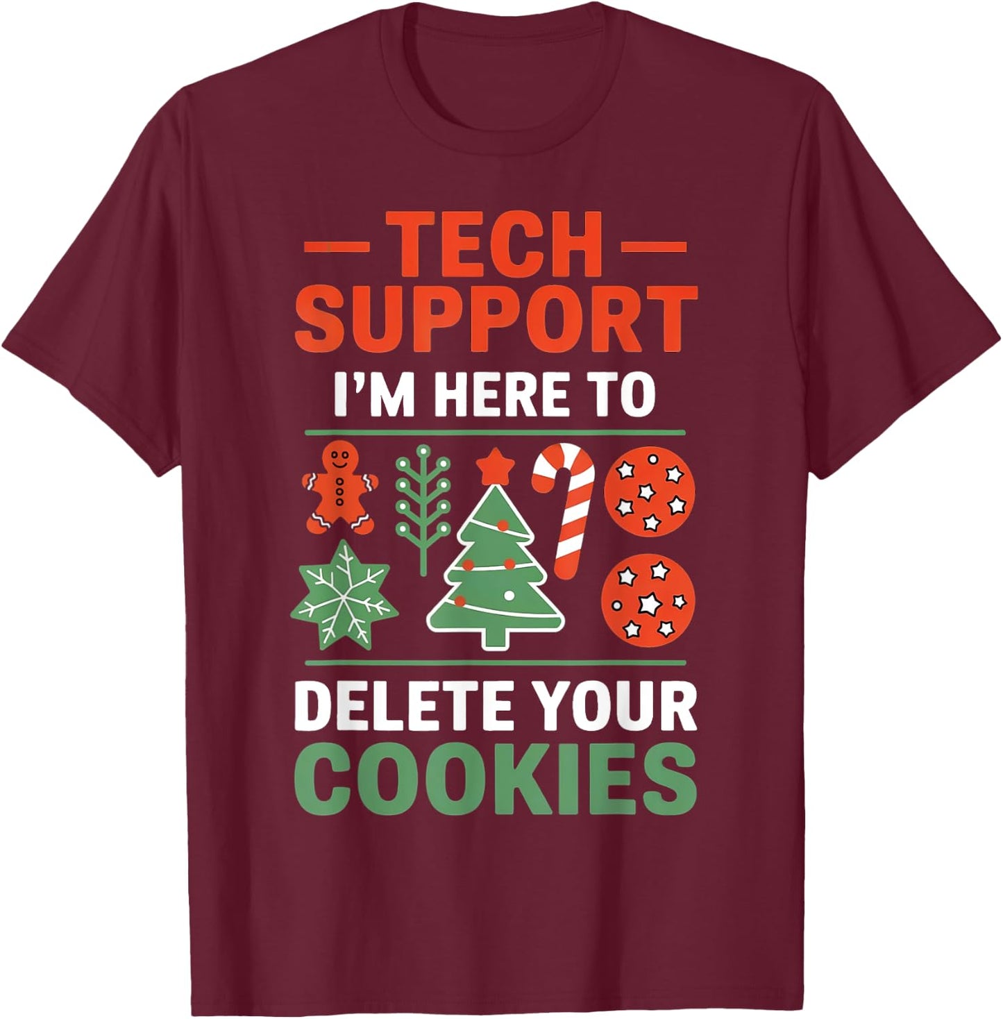 Christmas Tech Support I'm Here To Delete Cookies Men Women T-Shirt - T-Shirt | Maroon