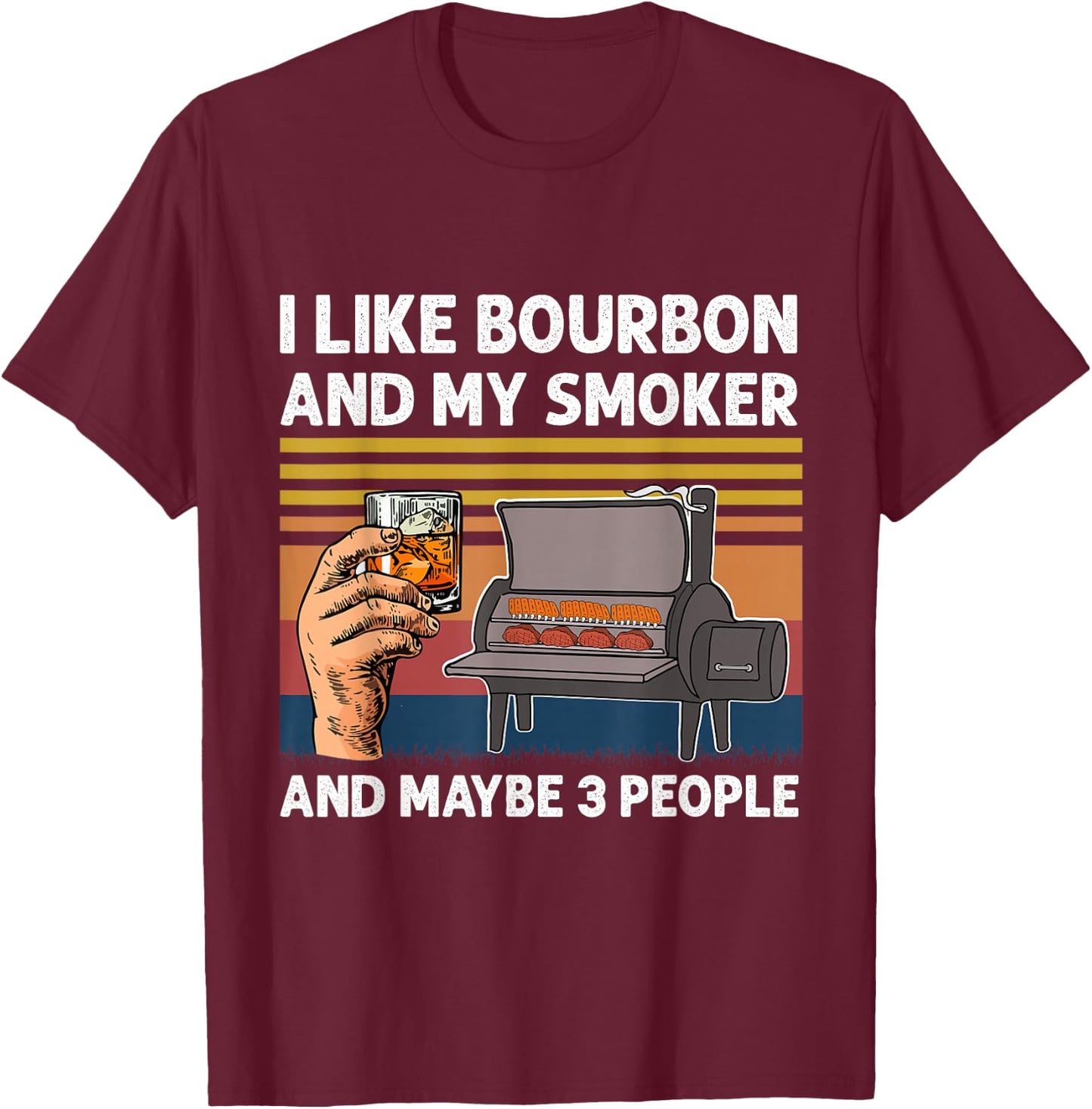 I Like Bourbon And My Smoker And Maybe 3 People BBQ Vintage T-Shirt - T-Shirt | Maroon