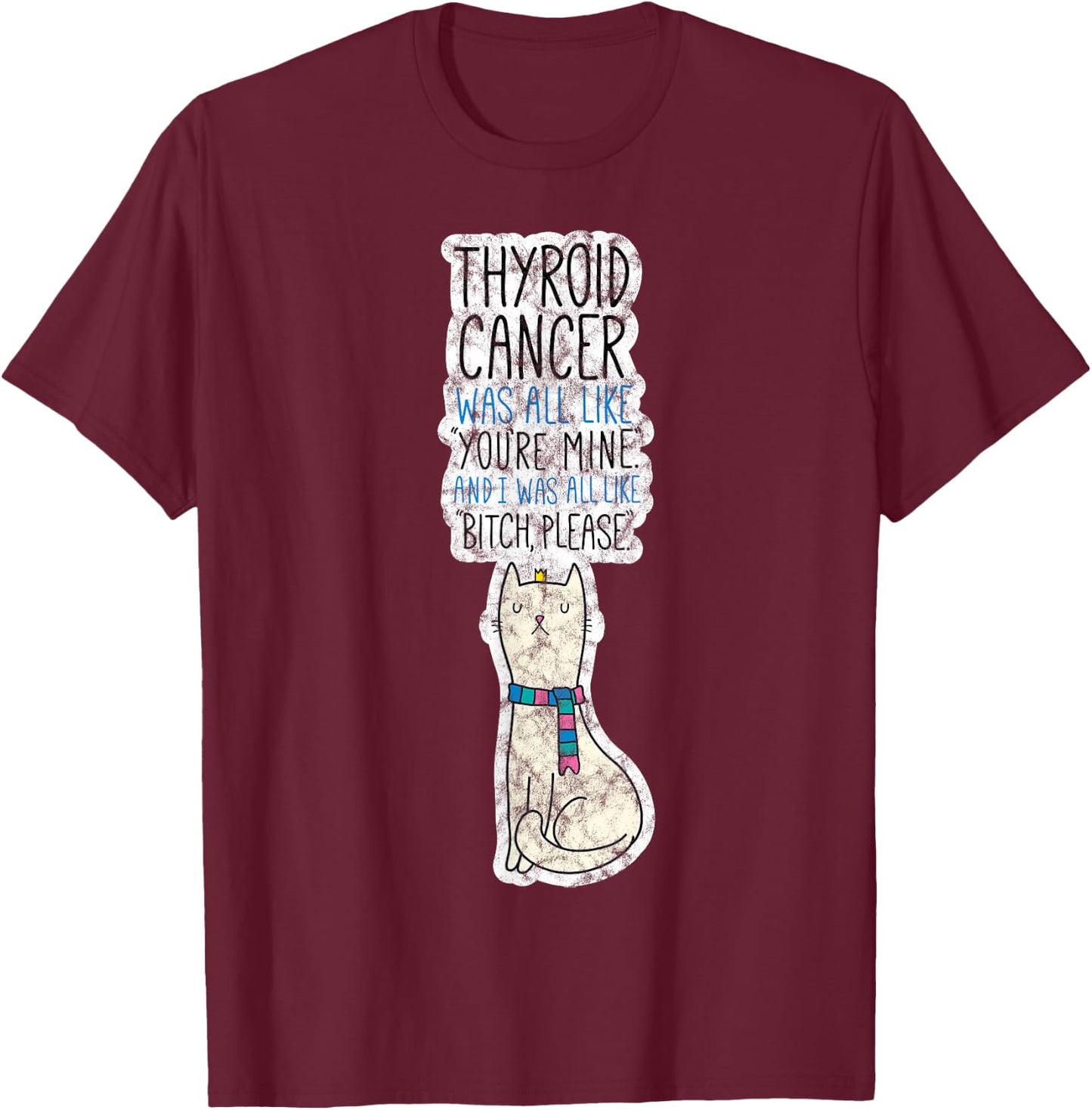 Thyroid Cancer Fighter Survivor Quote Funny Cat Men Women T-Shirt - T-Shirt | Maroon