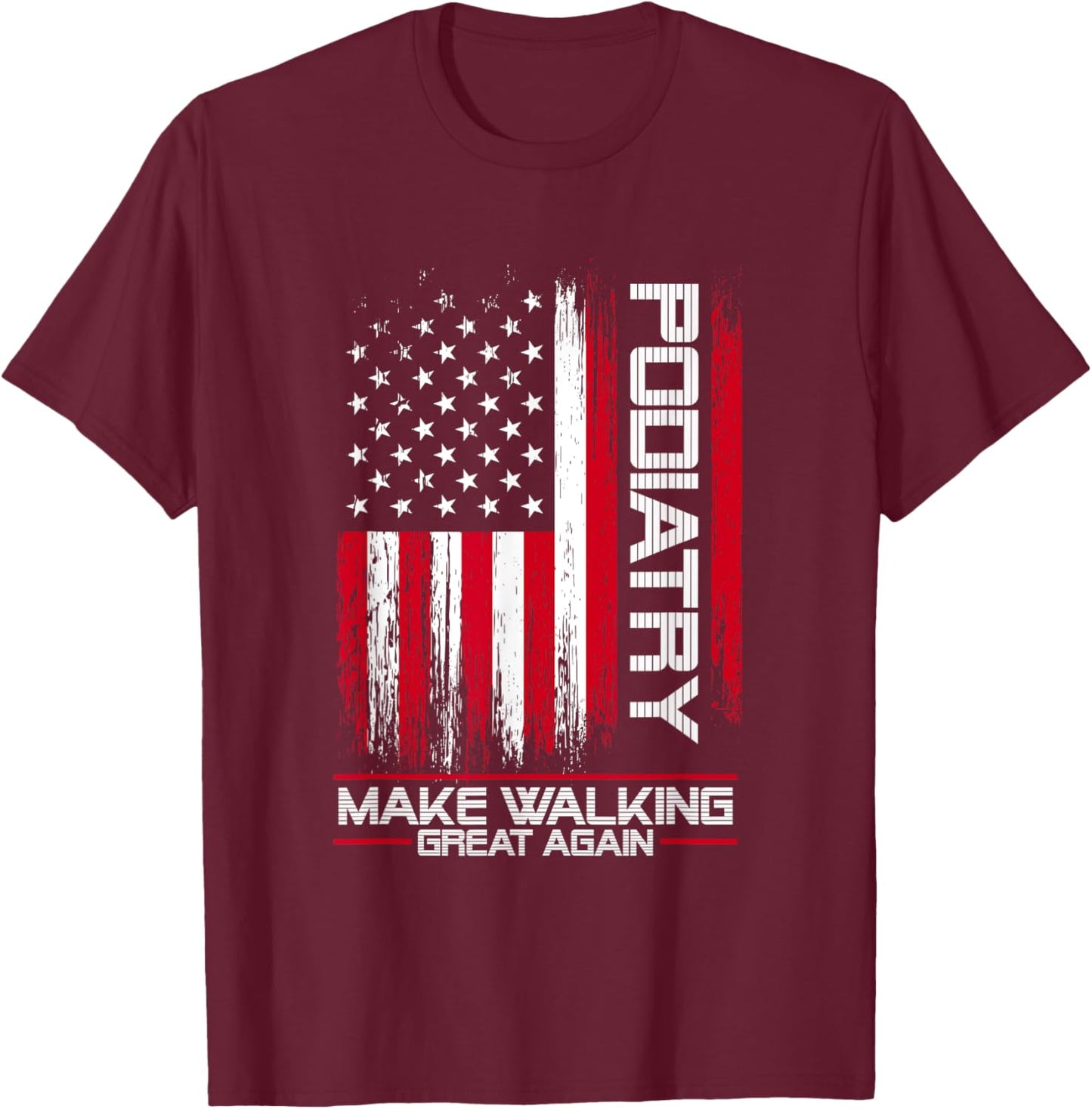 Podiatry Make Walking Great Again | Podiatrist Foot Doctor T-Shirt - T-Shirt | Maroon