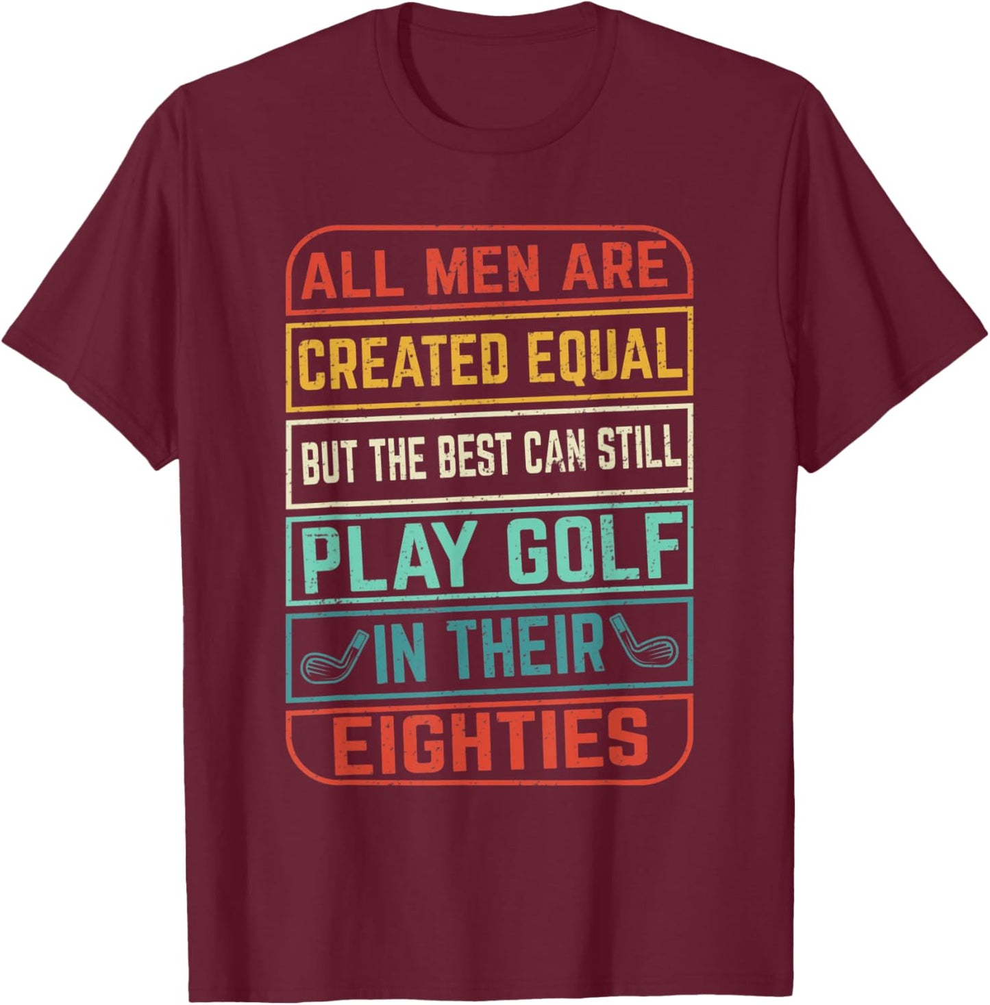 Birthday Golfing - All Men Equal Golf in their Eighties T-Shirt - T-Shirt | Maroon