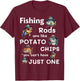 Fishing Rods Are Like Potato Chips You Can’t Have Just One T-Shirt - T-Shirt | Maroon