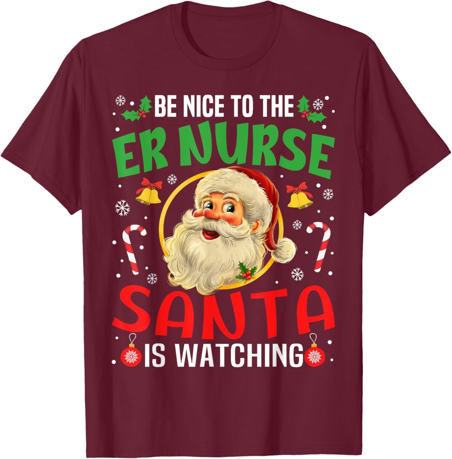 Be Nice To The Er Nurse Santa Is Watching Christmas Funny T-Shirt - T-Shirt | Maroon