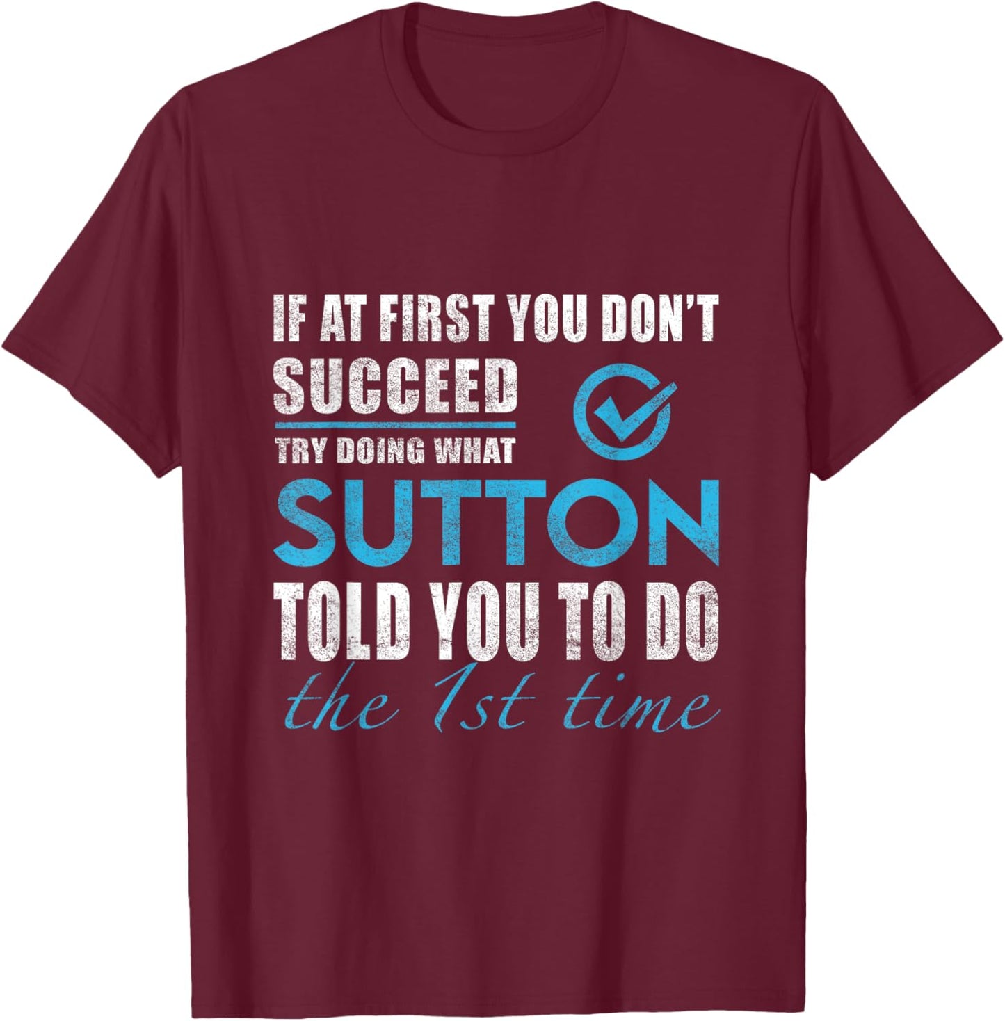 Sutton Name - Try What Sutton Told You To Do T-Shirt - T-Shirt | Maroon