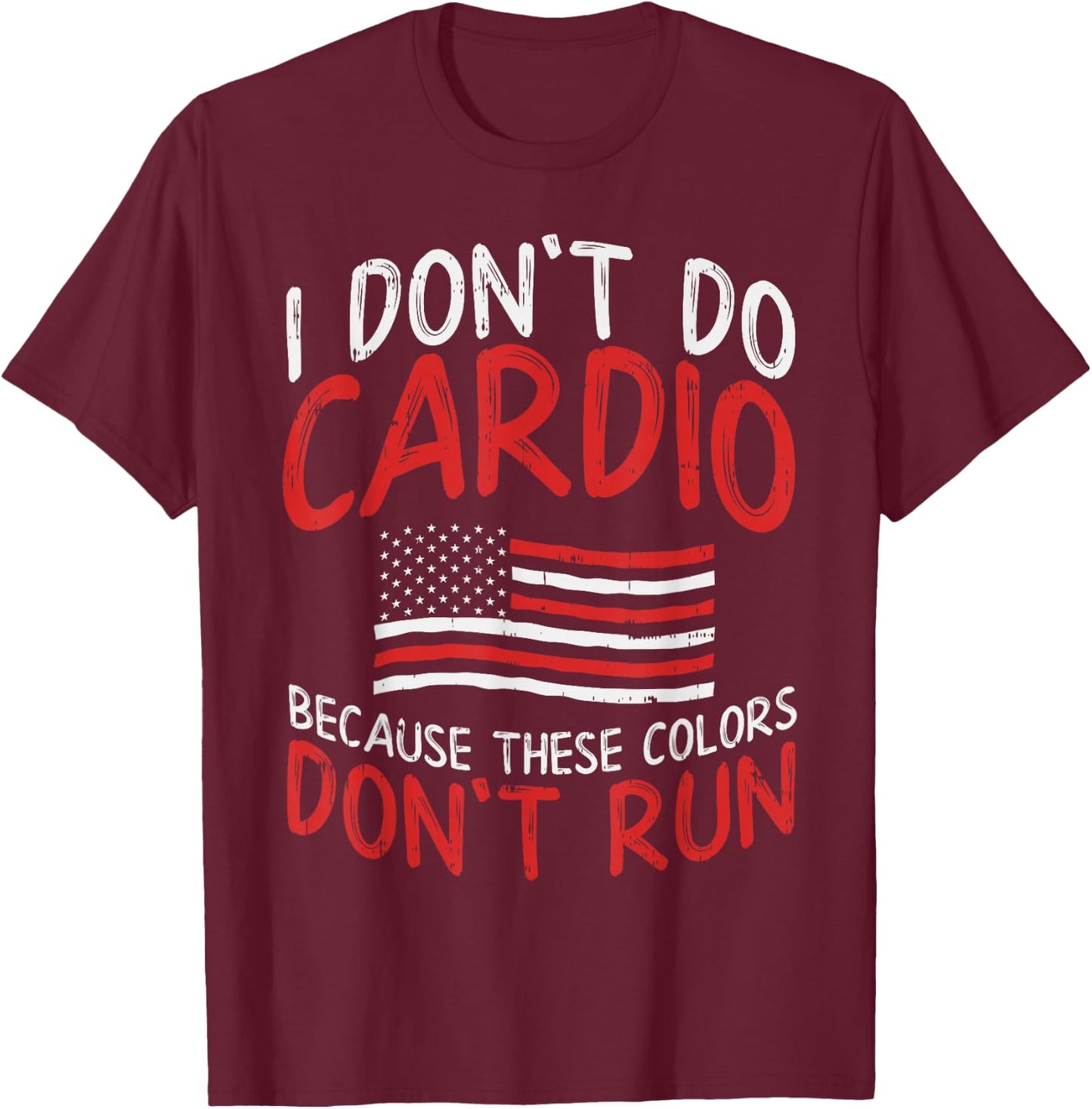 Because These Colors Dont Run Cardio Funny Runner US Patriot T-Shirt - T-Shirt | Maroon