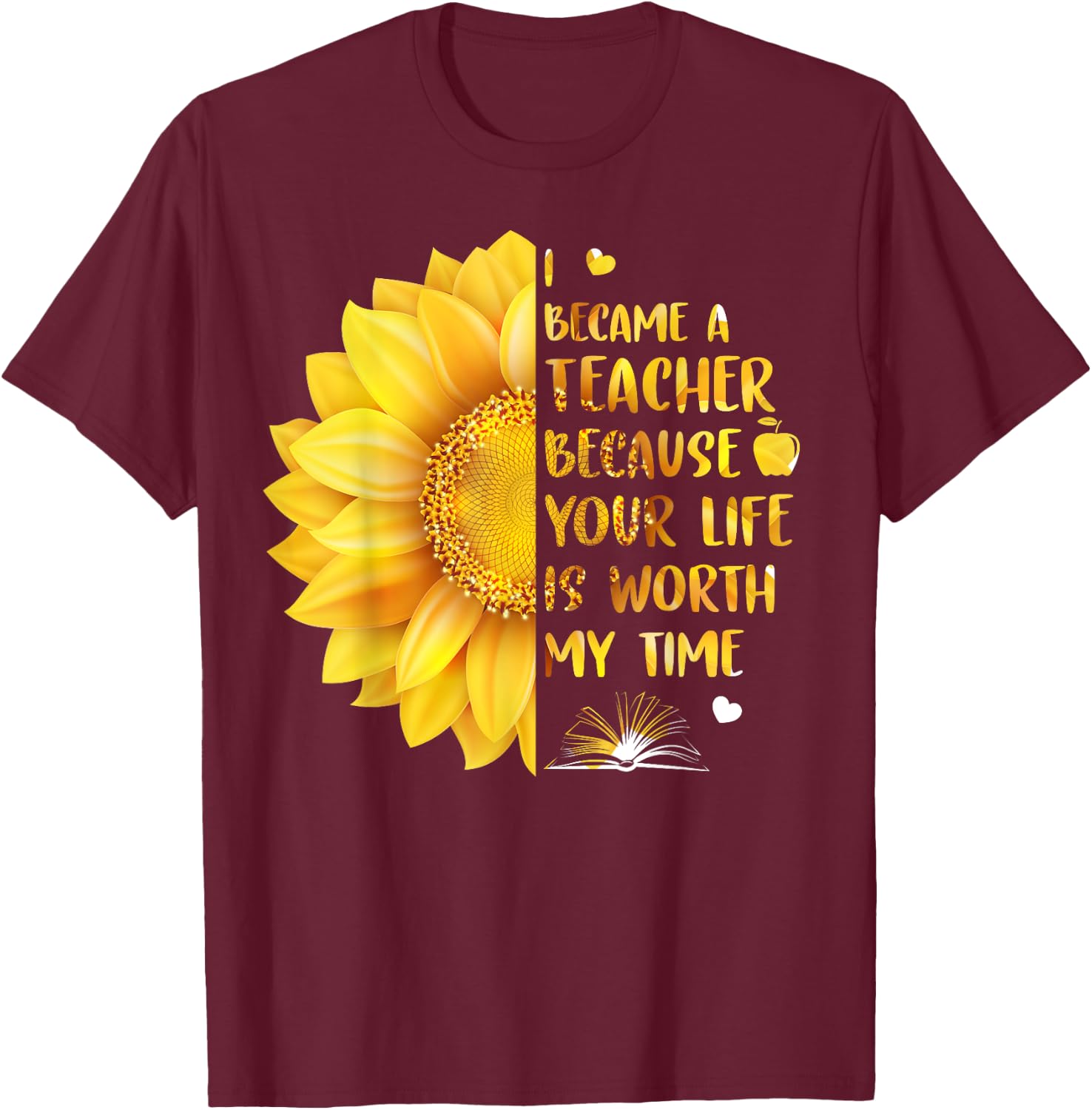 I Became A Teacher Because Your Life Is Worth My Time Men Women T-Shirt - T-Shirt | Maroon