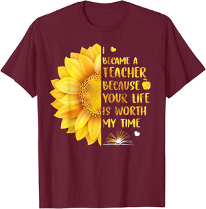 I Became A Teacher Because Your Life Is Worth My Time Men Women T-Shirt - T-Shirt | Maroon