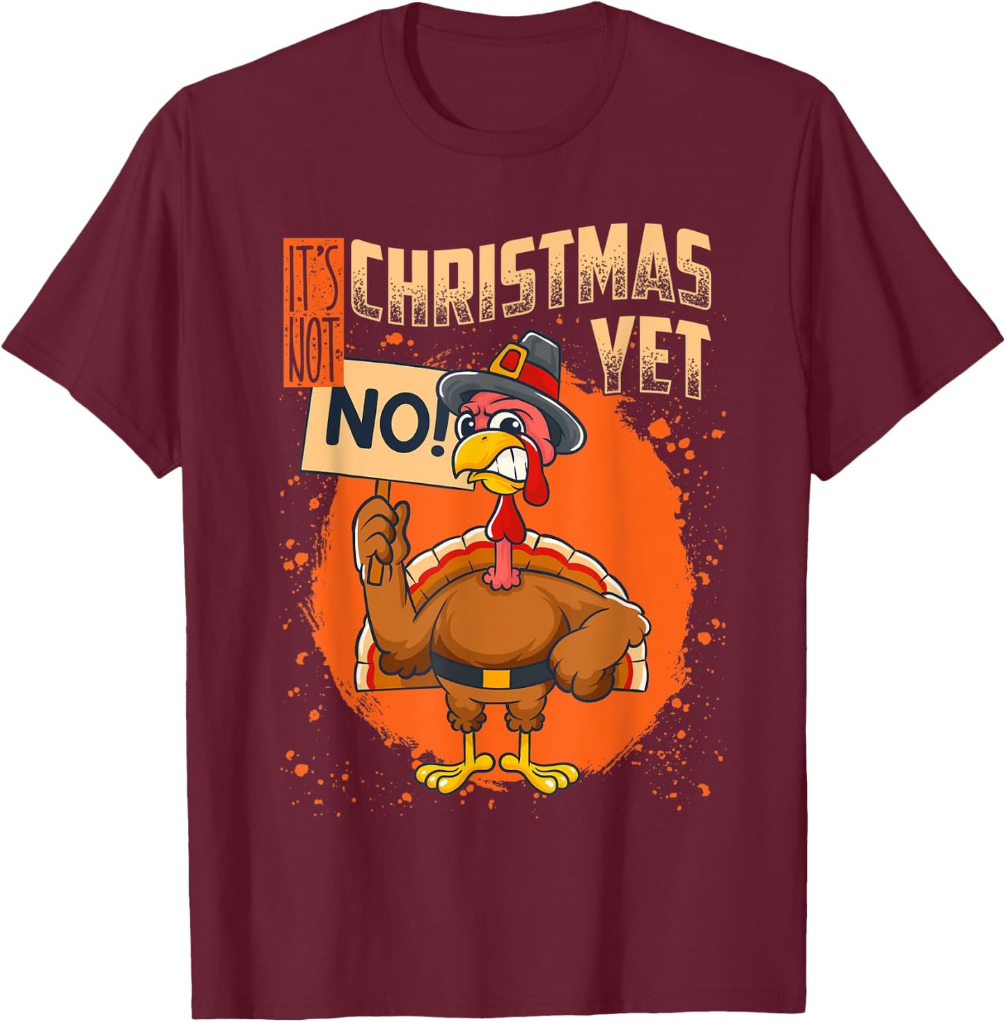 It's Not Christmas Yet Funny Thanksgiving T-Shirt - T-Shirt | Maroon