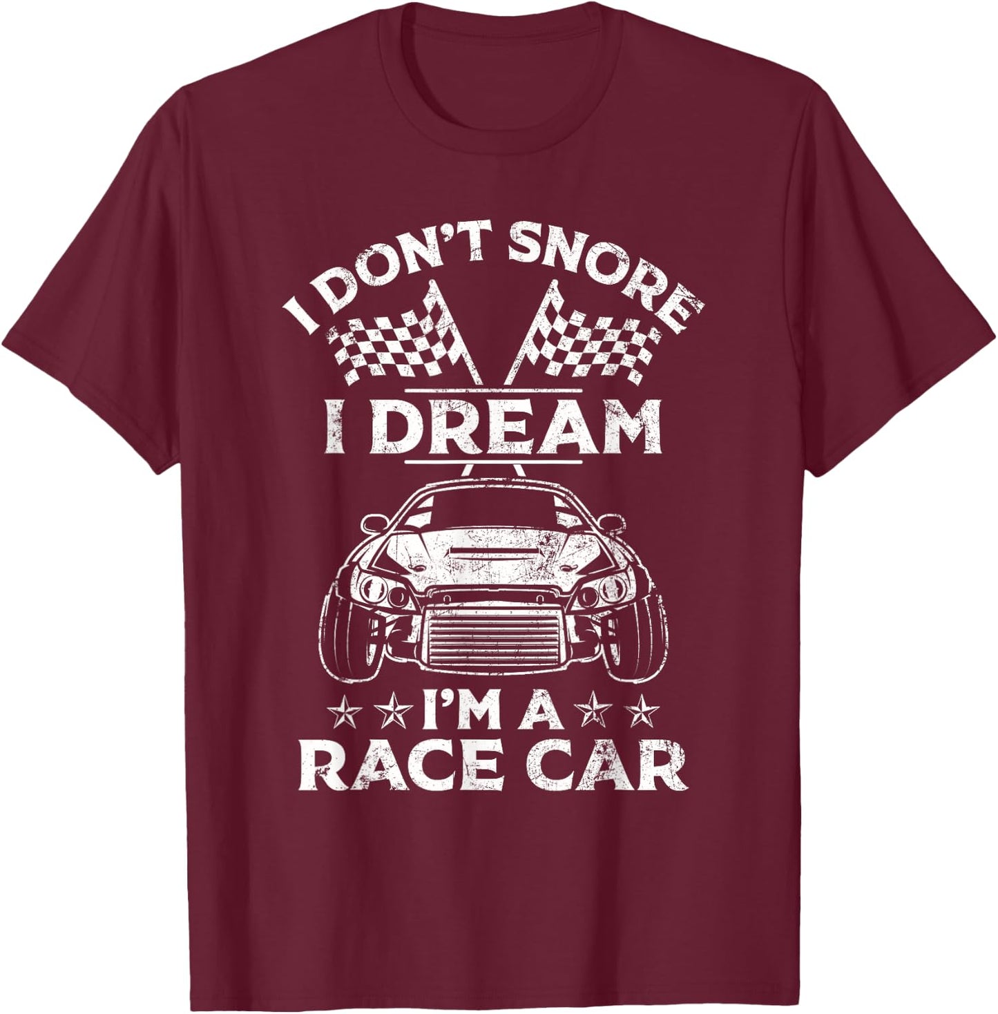 I Don't Snore I Dream I'm a Race Car Track Racing Gift T-Shirt - T-Shirt | Maroon