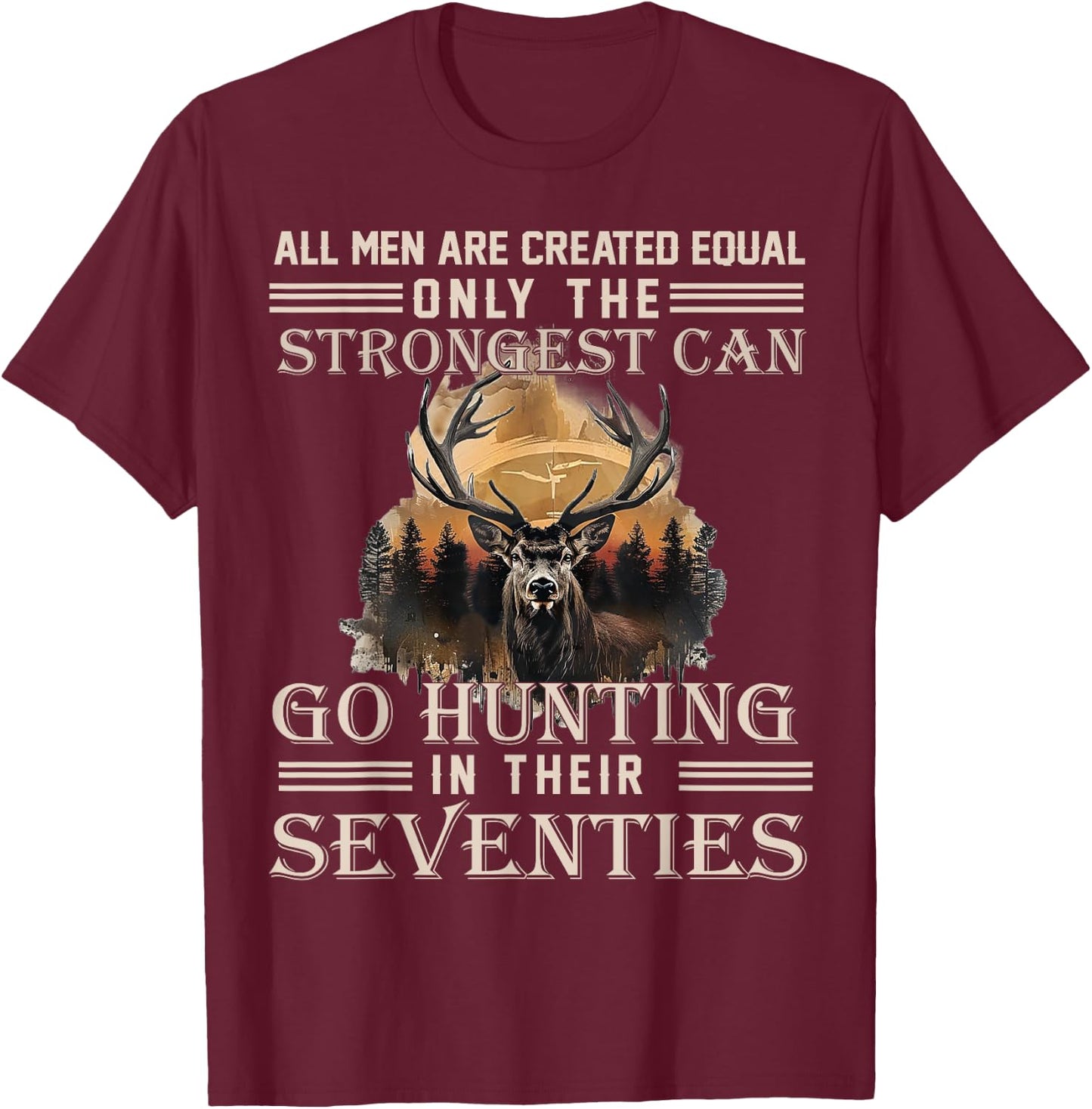Only The Best Can Still Go Hunting in Their Seventies T-Shirt - T-Shirt | Maroon