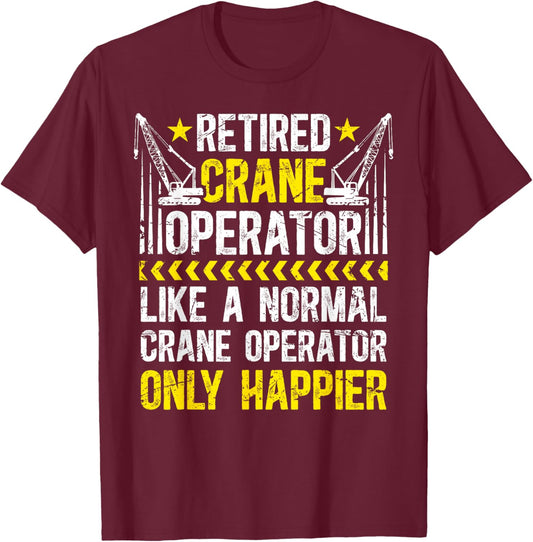 Happy Retired Crane Operator Retirement Crane Driver T-Shirt - T-Shirt | Maroon