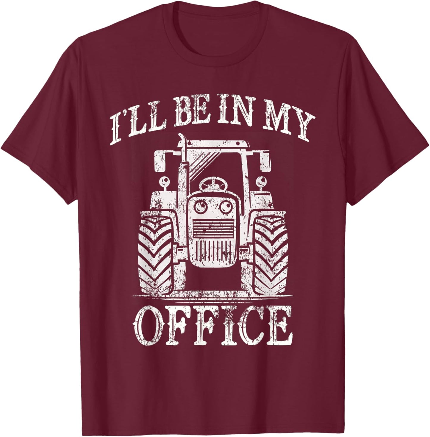 Funny Farming Farm Tractor I'll Be In My Office Humor T-Shirt - T-Shirt | Maroon