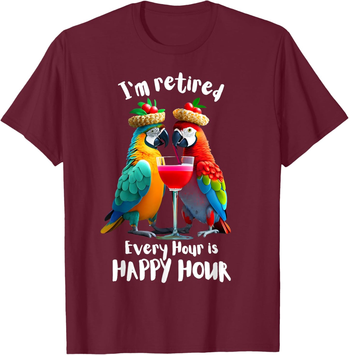 Funny Retirement "I'm Retired - Every Hour is Happy Hour" T-Shirt - T-Shirt | Maroon