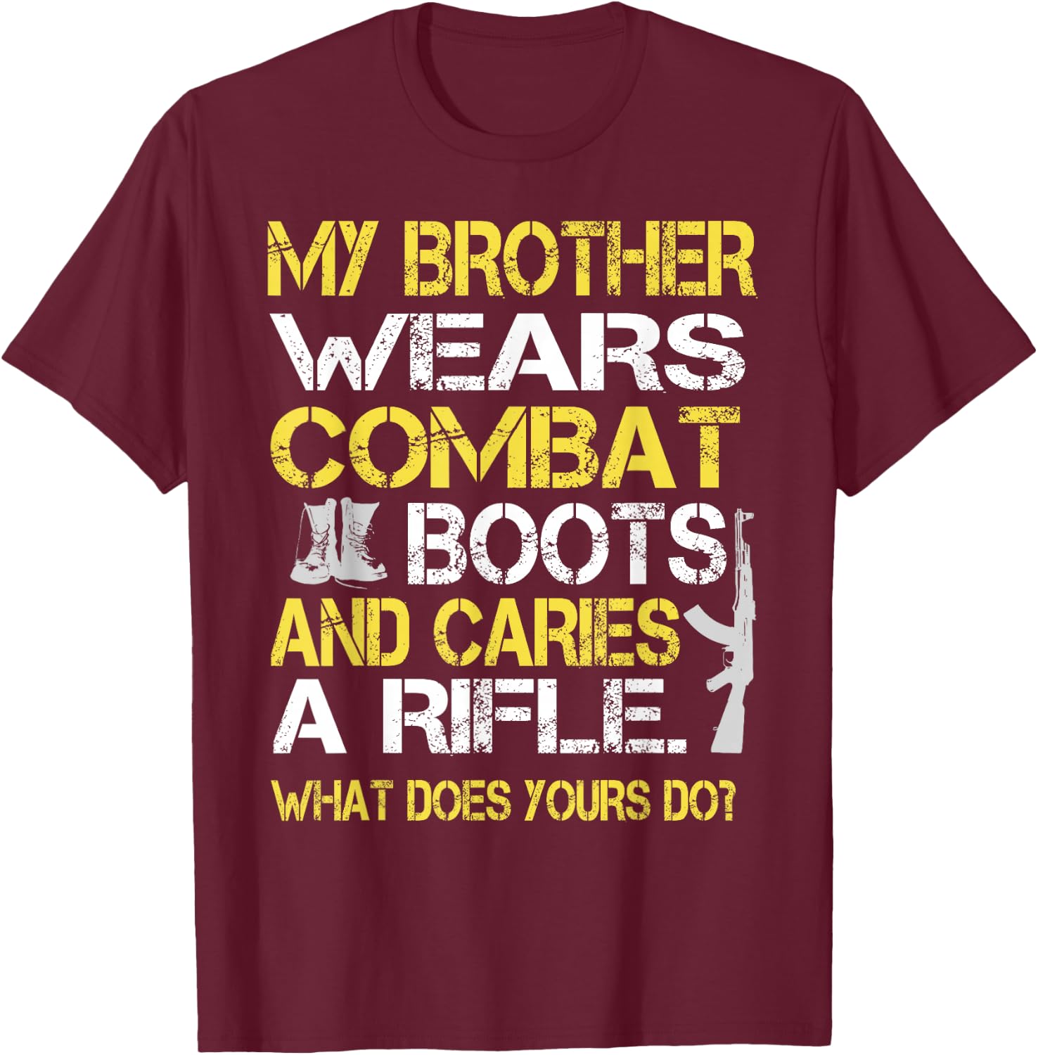 My Brother Wears Combat Boots Proud Military Family Shirt T-Shirt - T-Shirt | Maroon
