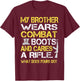 My Brother Wears Combat Boots Proud Military Family Shirt T-Shirt - T-Shirt | Maroon