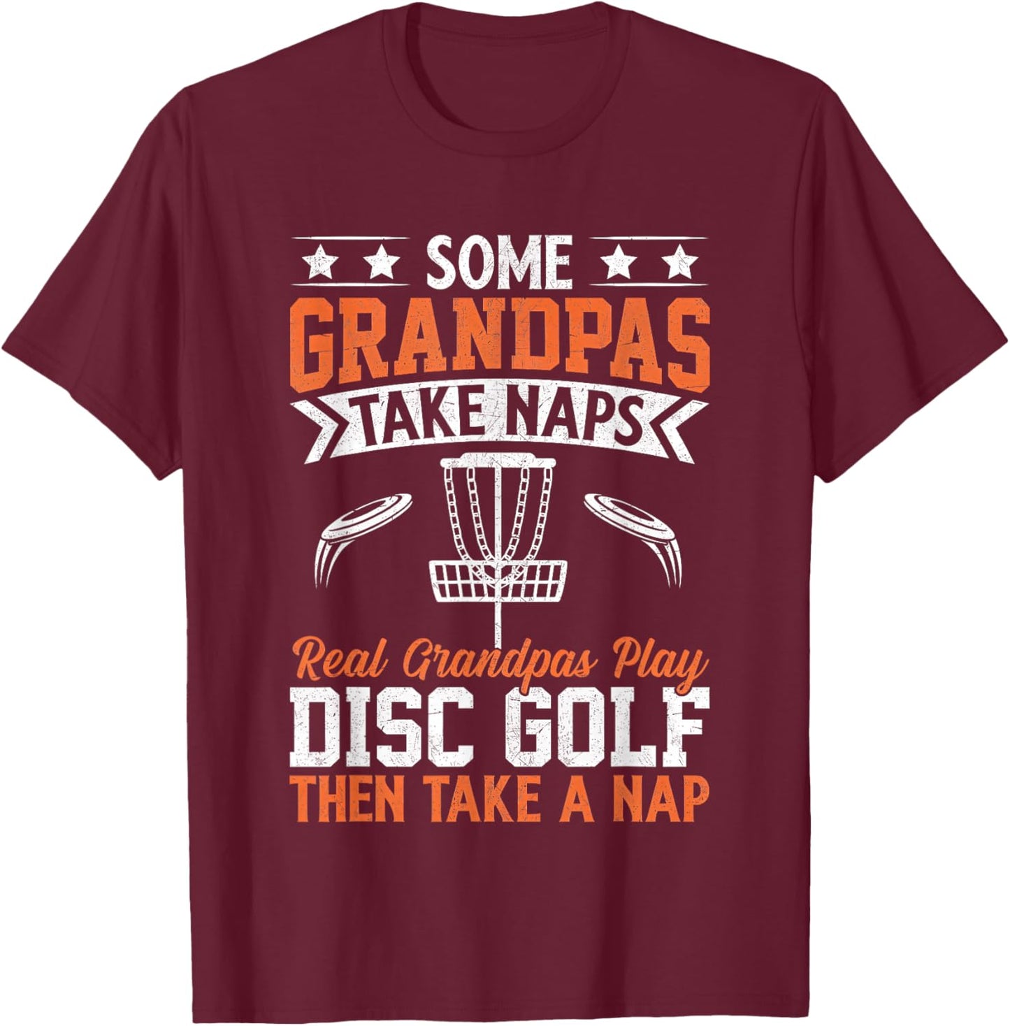 Some Grandpas Take Naps Real Grandpas Play Disc Golf T-Shirt - T-Shirt | Maroon