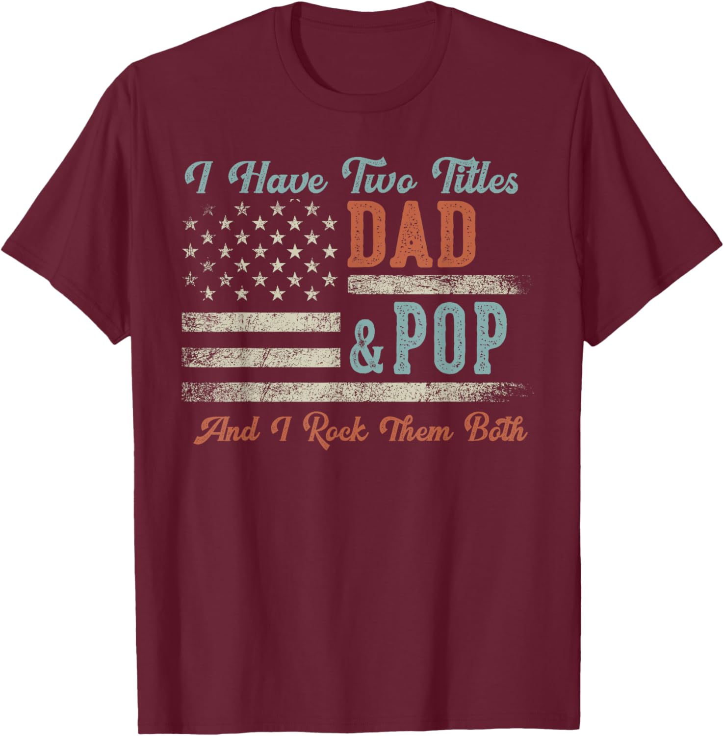 I Have Two Titles Dad & Pop I Rock Them Both - Pop T-Shirt - T-Shirt | Maroon