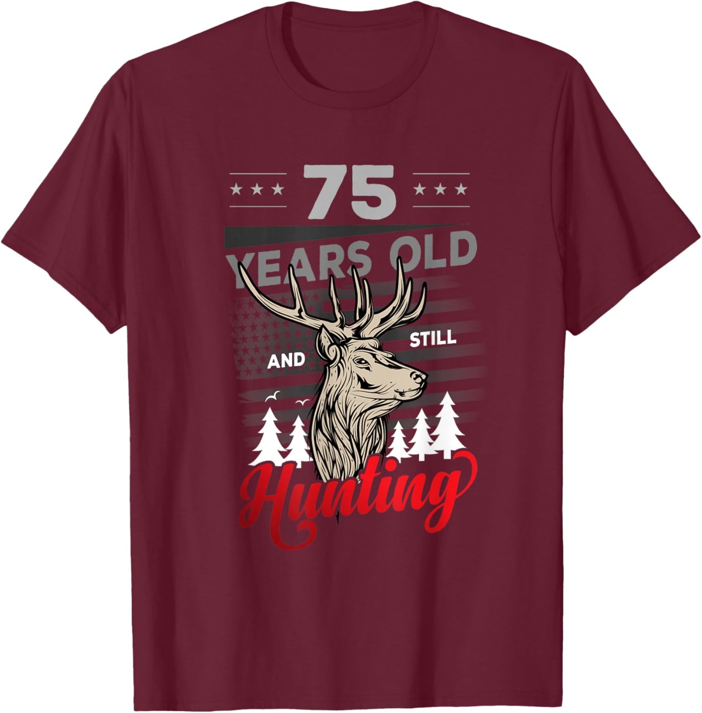 Hunter Birthday or 75 years old and still Hunting T-Shirt - T-Shirt | Maroon
