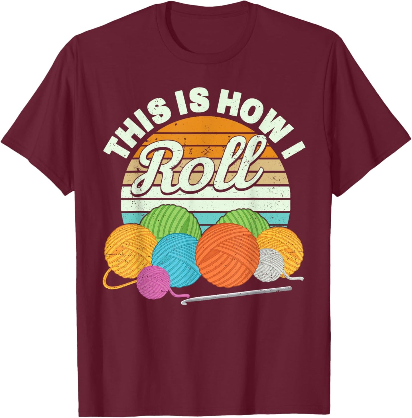 This is How I Roll Funny Crochet Yarn Women Crocheting T-Shirt - T-Shirt | Maroon