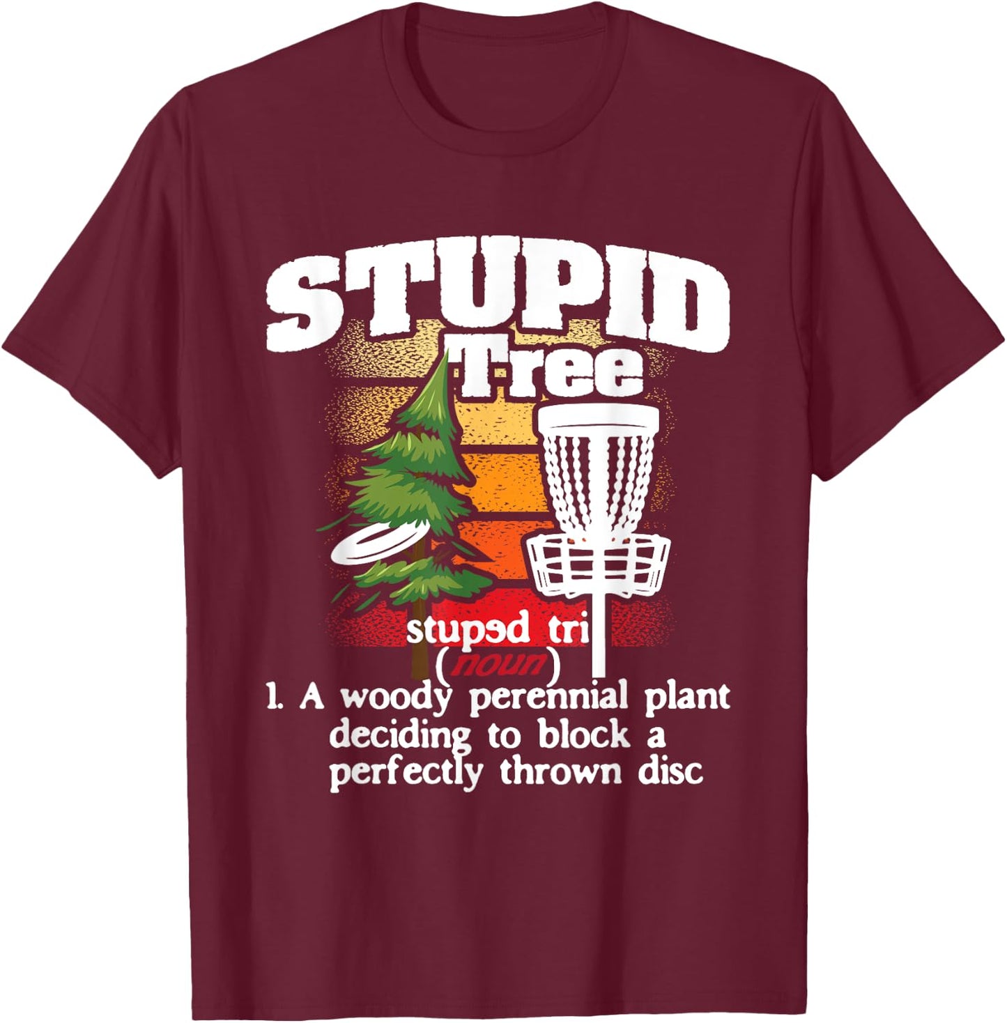 Stupid Tree Definition - Disc Golf Player Flying Disc Golfer T-Shirt - T-Shirt | Maroon