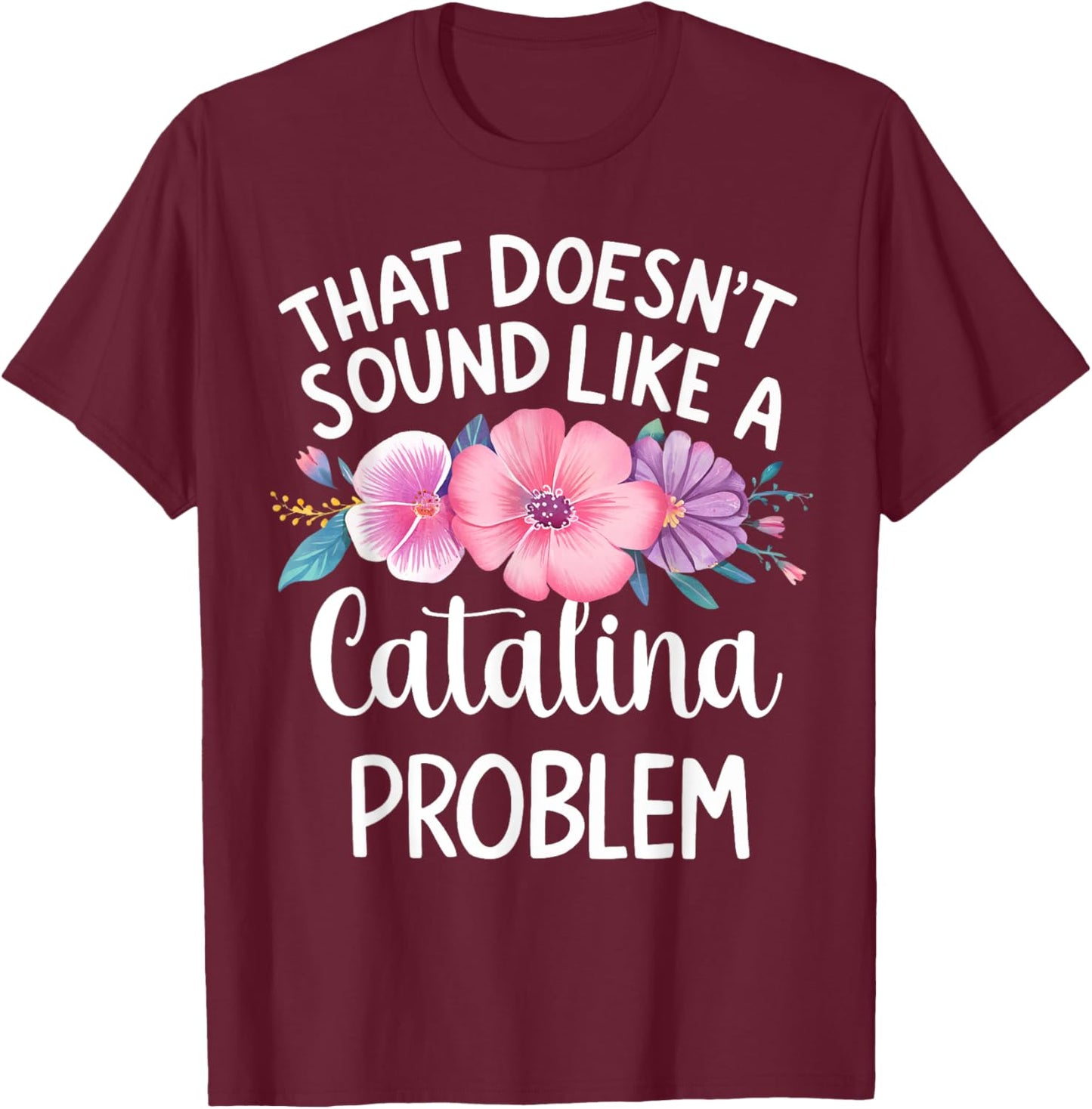 Catalina Personalized Cute Flower Girls Catalina Name T-Shirt - T-Shirt | Maroon
