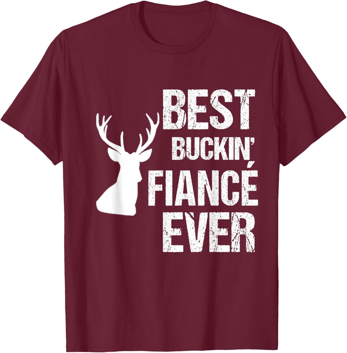 Funny Fiance for Hunter | Best Buckin Fiance Ever T-Shirt - T-Shirt | Maroon