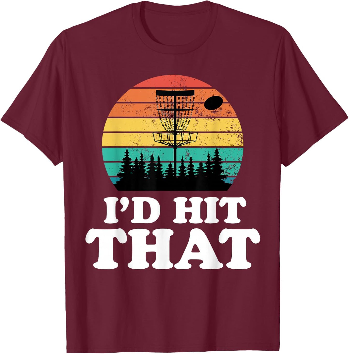I'd Hit That Funny Retro Disc Golf Frisbee Player Sport Gift T-Shirt - T-Shirt | Maroon