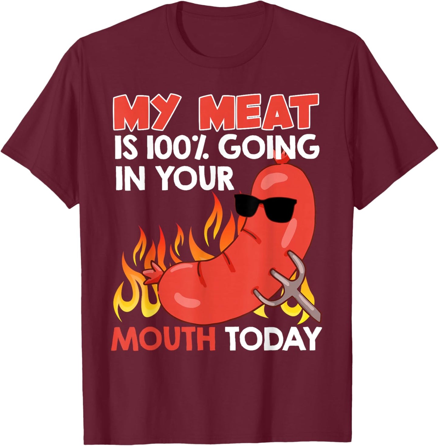 BBQ My Meat is 100% Going in Your Mouth Funny T-Shirt - T-Shirt | Maroon