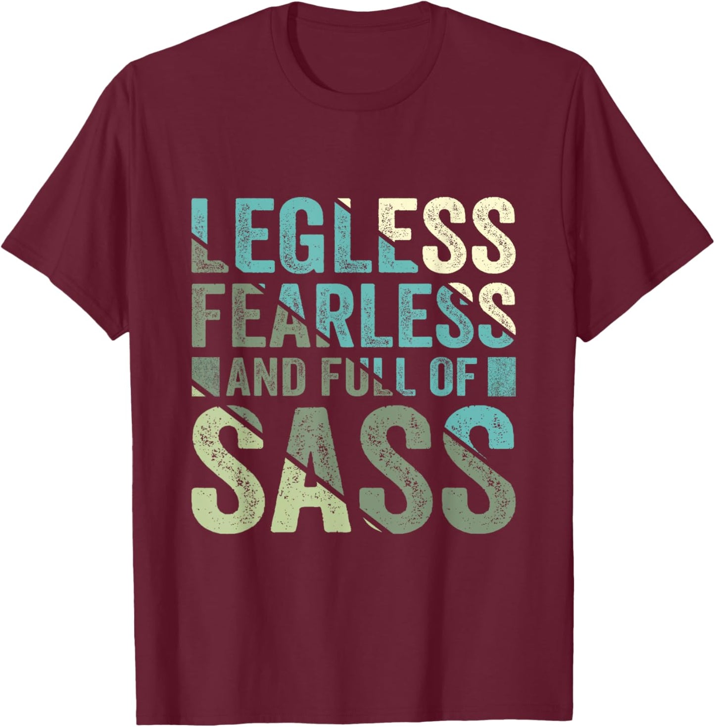 Legless Fearless And Full Of SASS Amputee Leg Amputation T-Shirt - T-Shirt | Maroon
