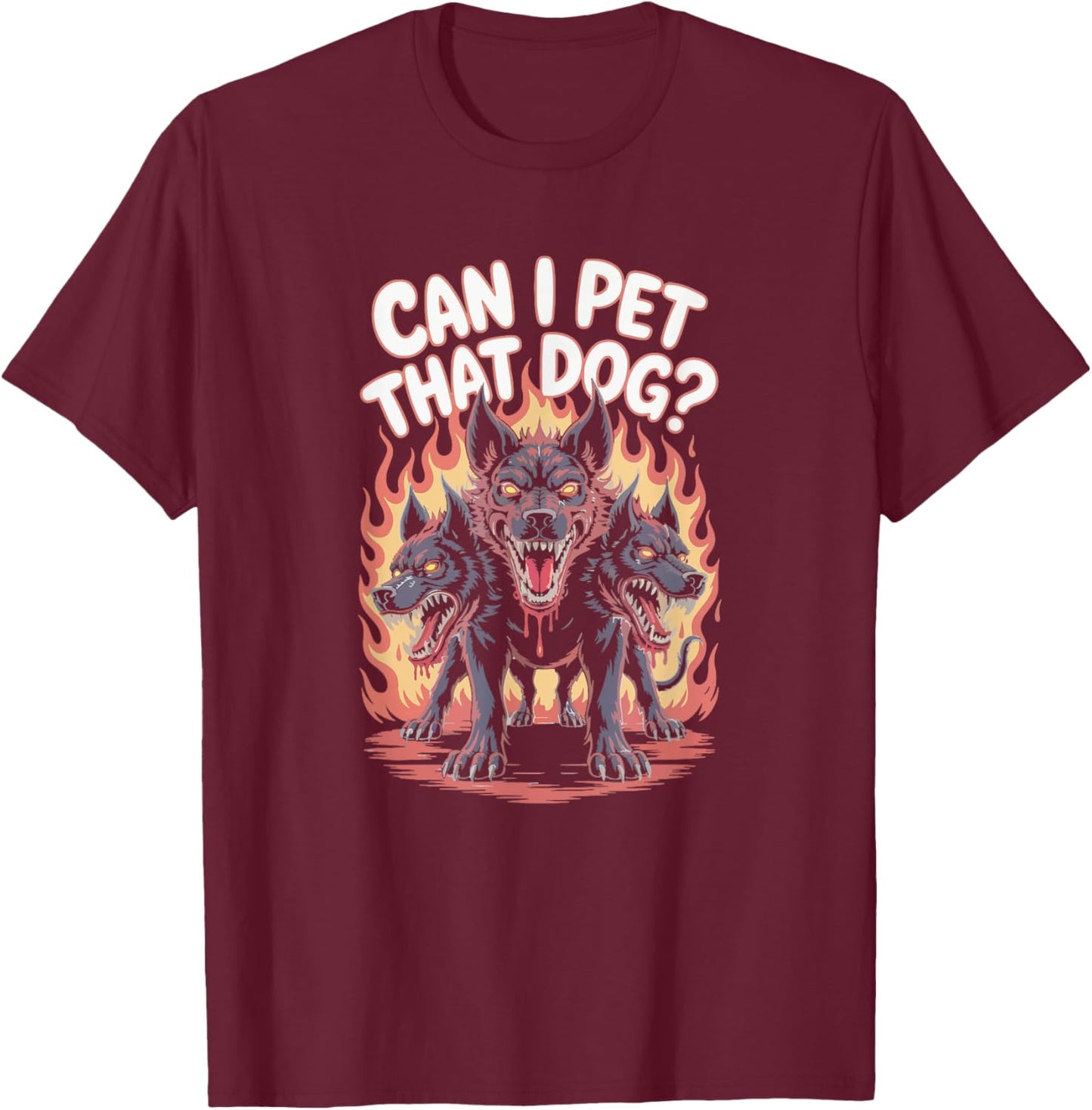Funny Violent Cerberus - Can I Pet That Dog? T-Shirt - T-Shirt | Maroon