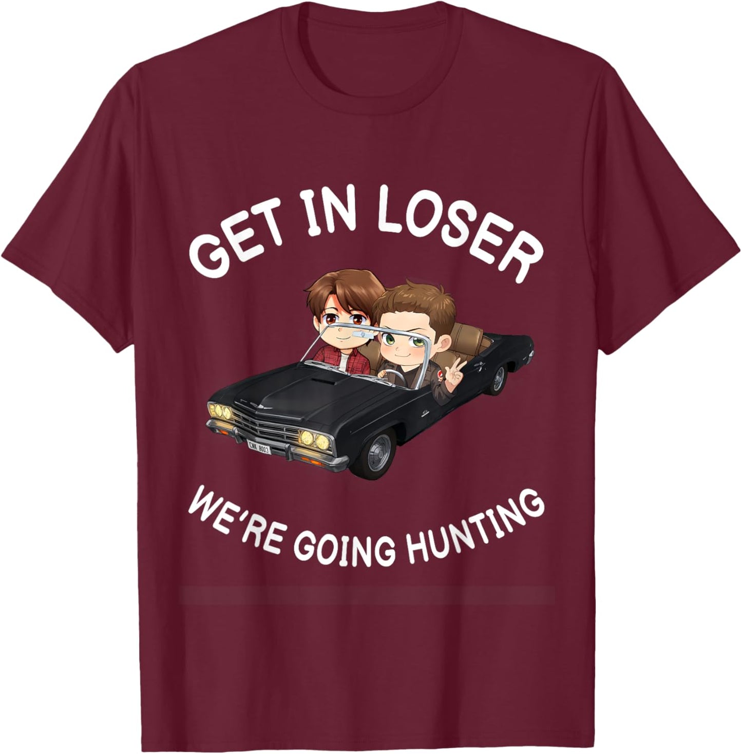 Get In Loser Were Going Hunting SPN T-Shirt - T-Shirt | Maroon
