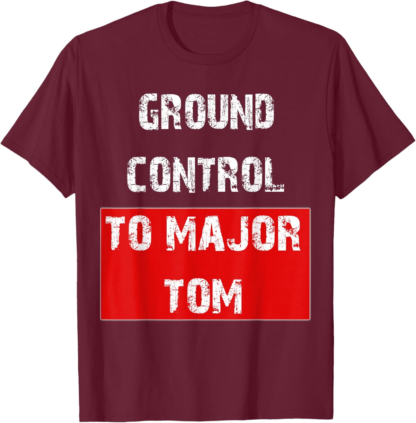 Ground Control to Major Tom T-Shirt - T-Shirt | Maroon
