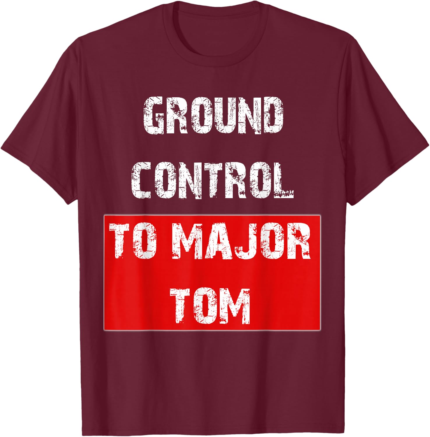 Ground Control to Major Tom T-Shirt - T-Shirt | Maroon