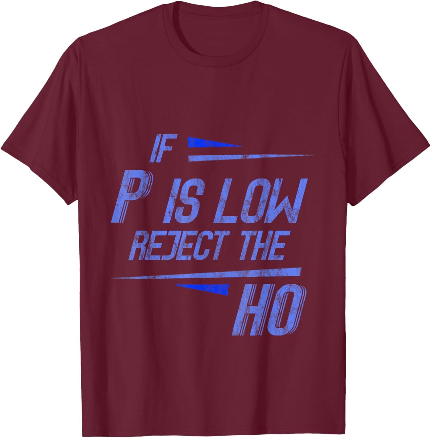 If P Is Low Reject The HO Statistics Hypothesis T-Shirt - T-Shirt | Maroon