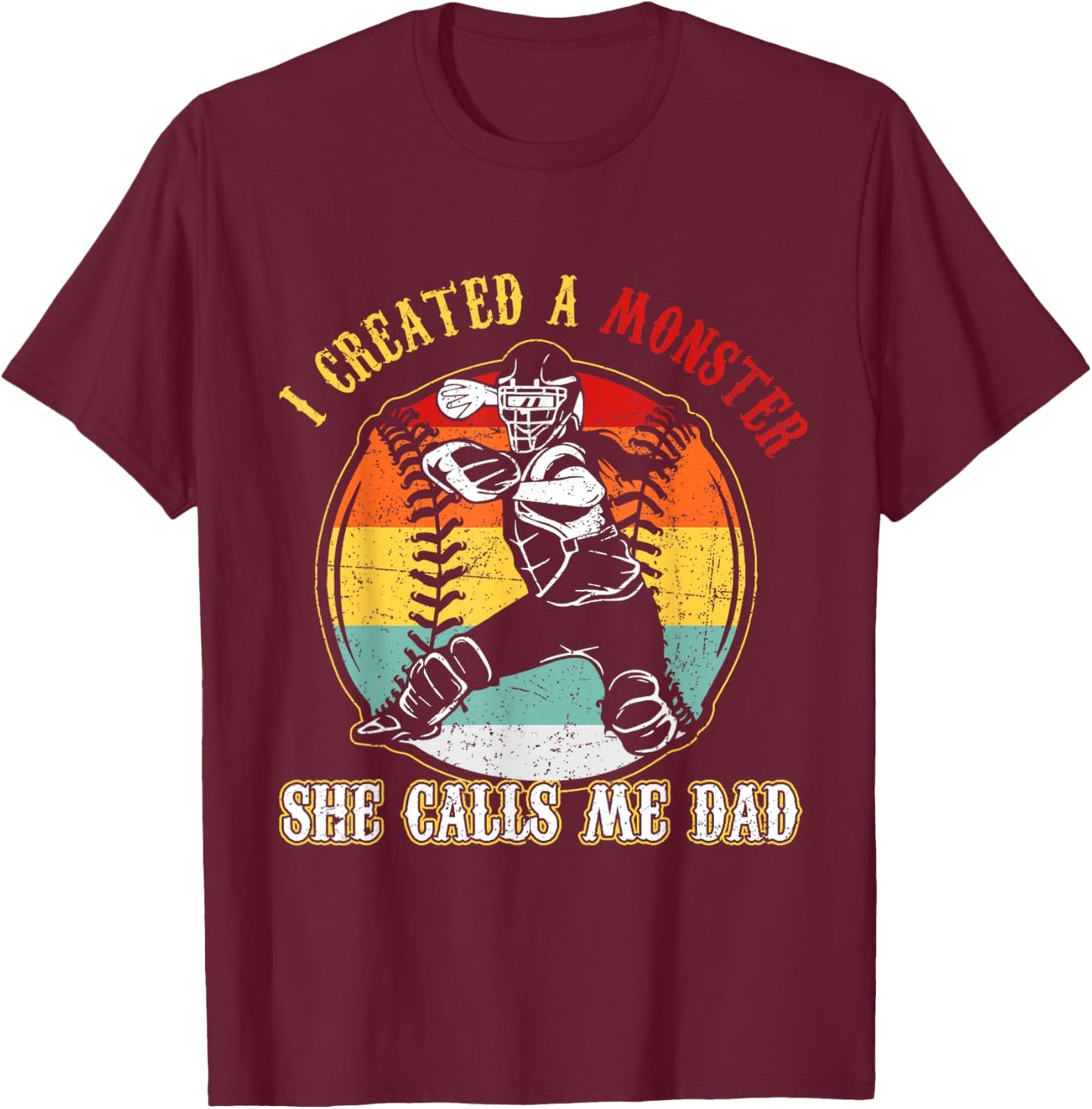 I Created A Monster She Call Me Dad Softball Baseball Dad T-Shirt - T-Shirt | Maroon