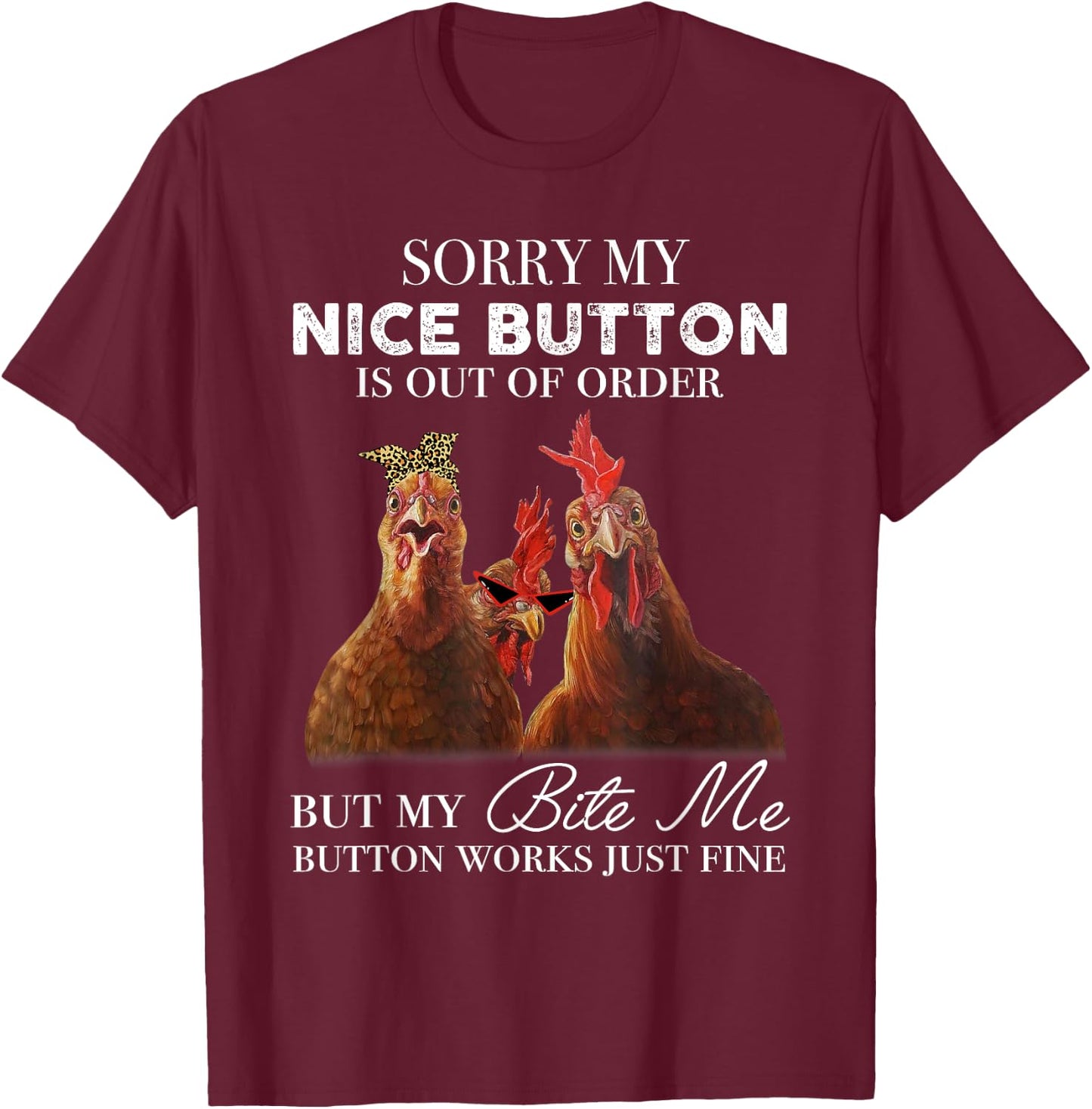Chicken Sorry My Nice Button Is Out Of Order But My Bite Me T-Shirt - T-Shirt | Maroon