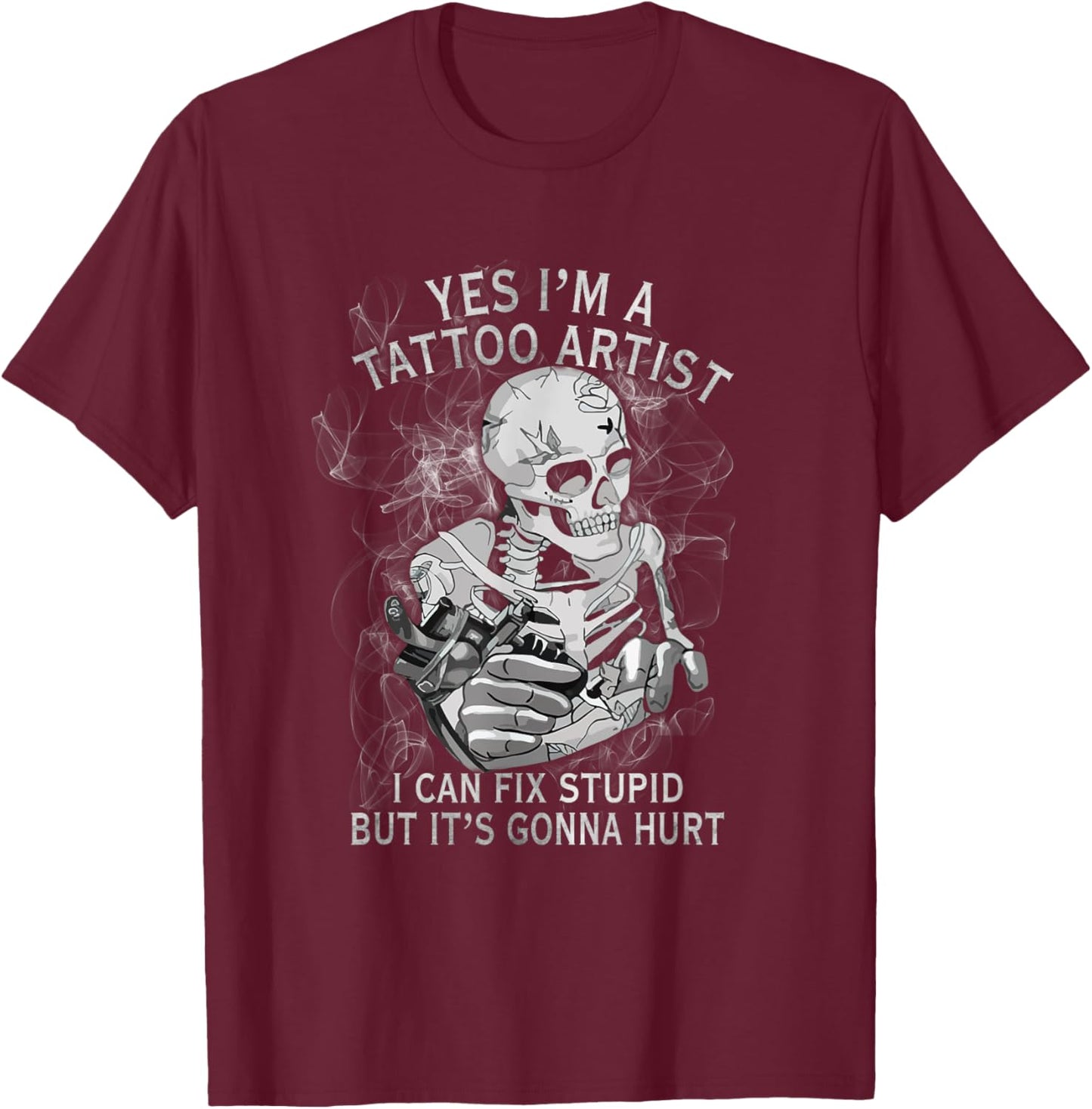 Yes, I'm a tattoo artist, I'm doing stupid stuff , Black, S T-Shirt - T-Shirt | Maroon
