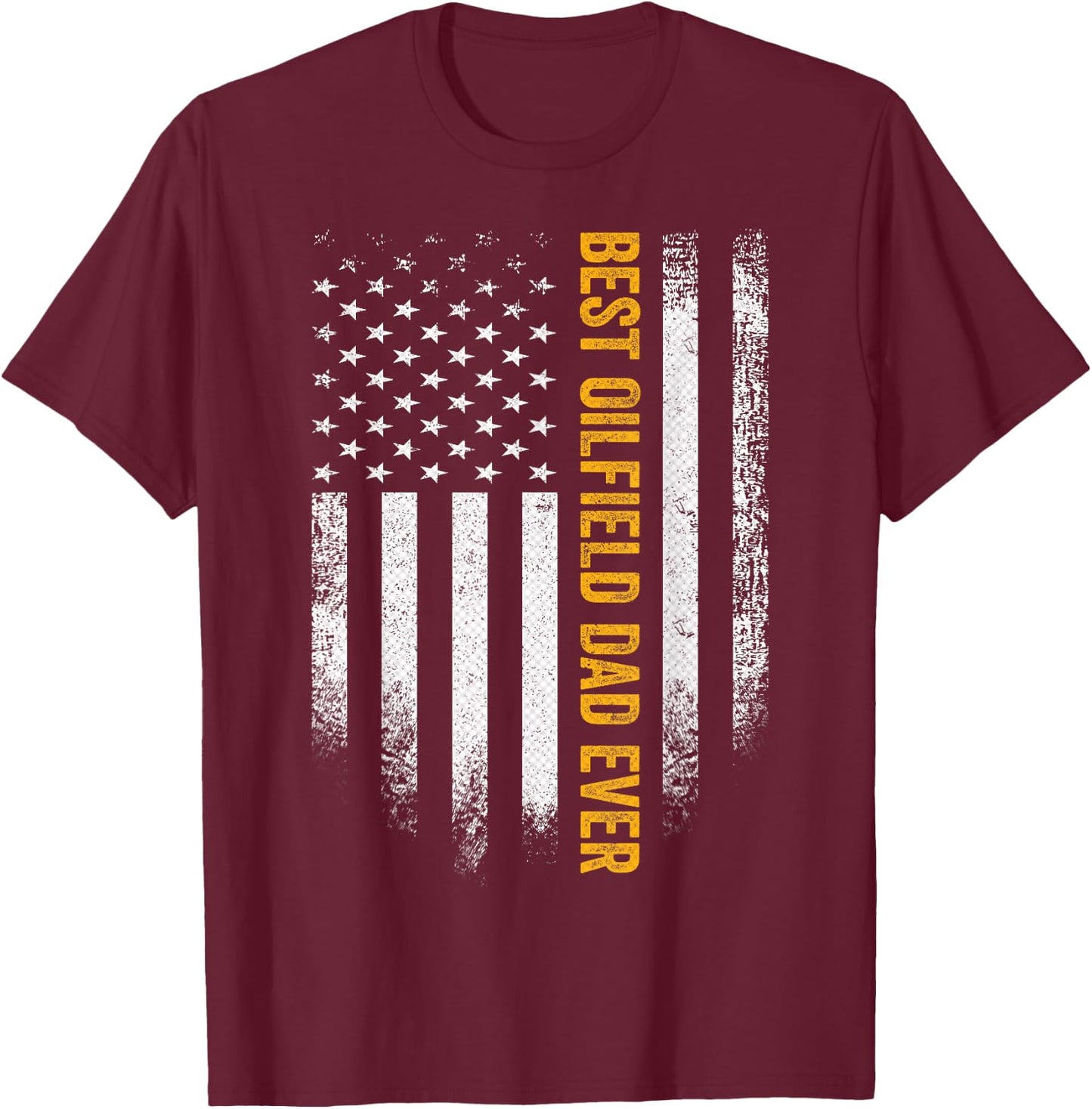 Vintage USA American Flag Best Oilfield Dad Ever Funny Gift Women Men T-Shirt - T-Shirt | Maroon