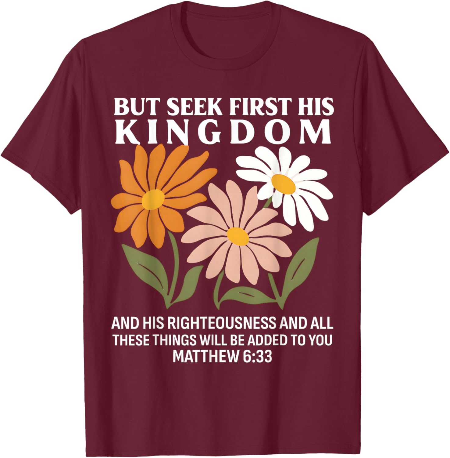 Seek First His Kingdom Matthew 633 Christian Quote T-Shirt - T-Shirt | Maroon