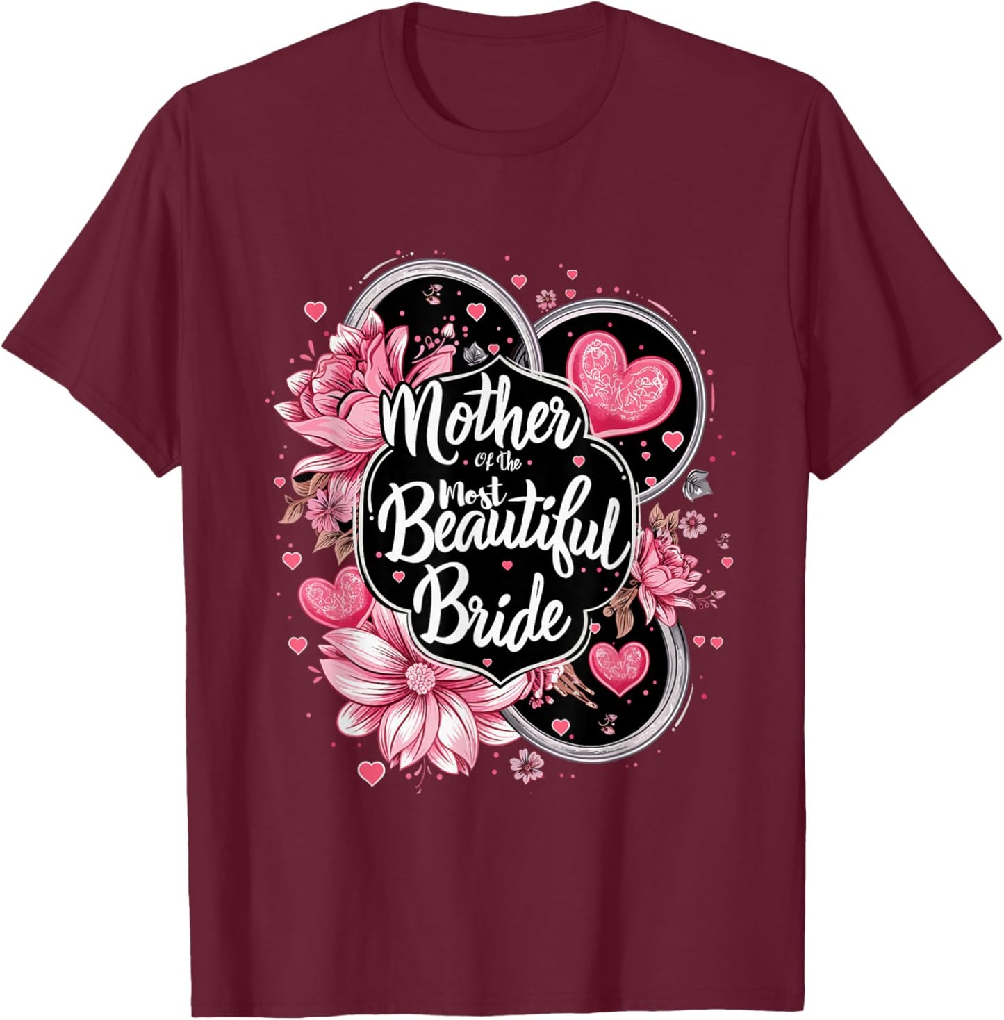 Mother of The Most Beautiful Bride, Wedding Bridal Shower T-Shirt - T-Shirt | Maroon