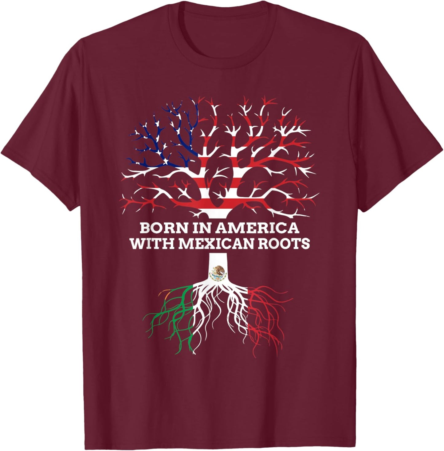 Born in America with Mexican Roots, Mexico USA Heritage T-Shirt - T-Shirt | Maroon