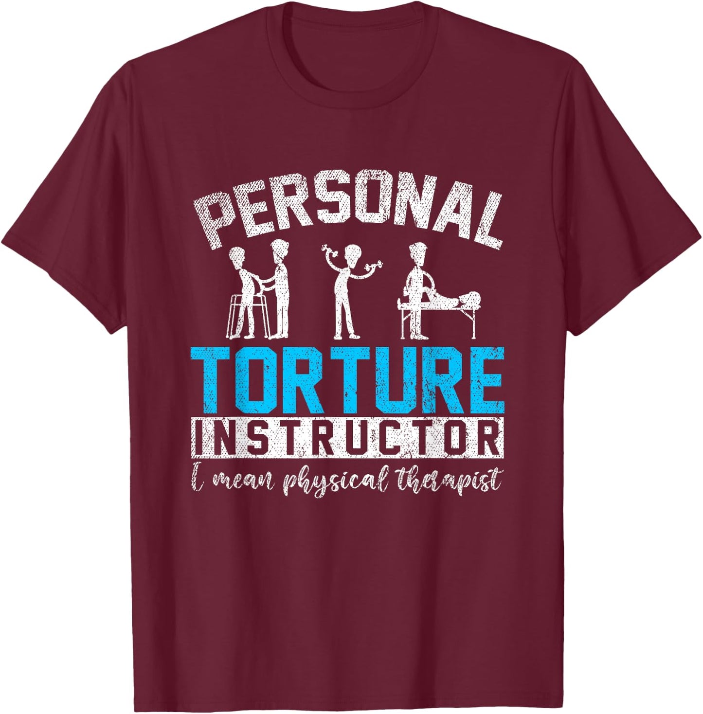 Personal Torture Master Funny Gift Physiotherapy T-Shirt - T-Shirt | Maroon