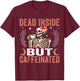 Dead Inside But Caffeinated Funny Skeleton Coffee Halloween T-Shirt - T-Shirt | Maroon
