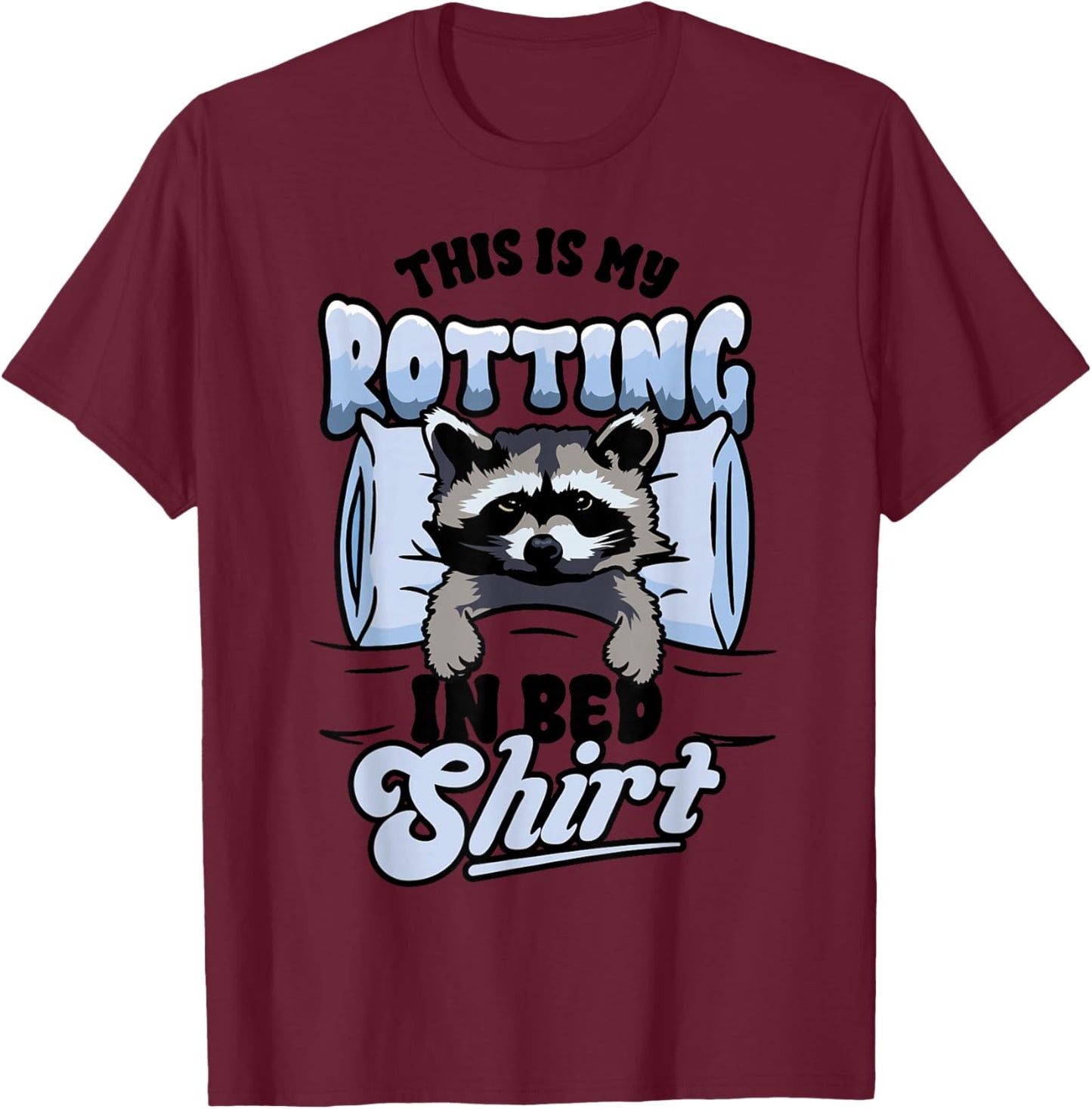 Funny Raccoon Meme This Is My Rotting In Bed T-Shirt - T-Shirt | Maroon