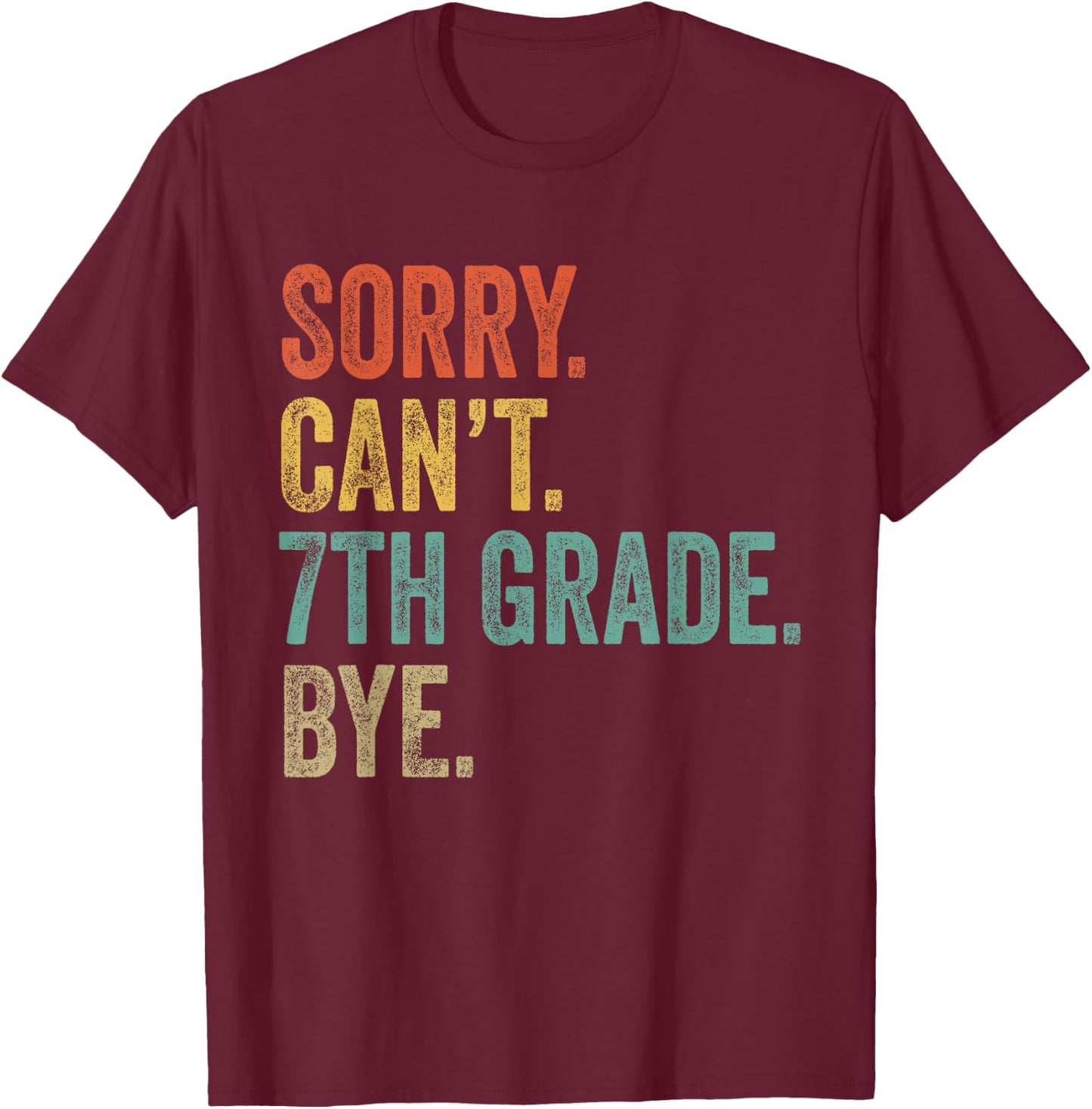 Sorry Can't 7th Grade Bye Funny Teachers Students 7th Grade T-Shirt - T-Shirt | Maroon