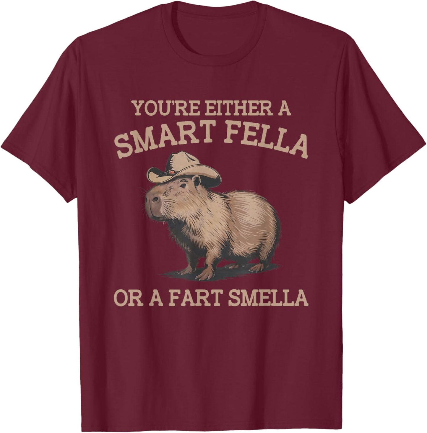 Funny Capybara You're Either A Smart Fella Or A Fart Smella T-Shirt - T-Shirt | Maroon