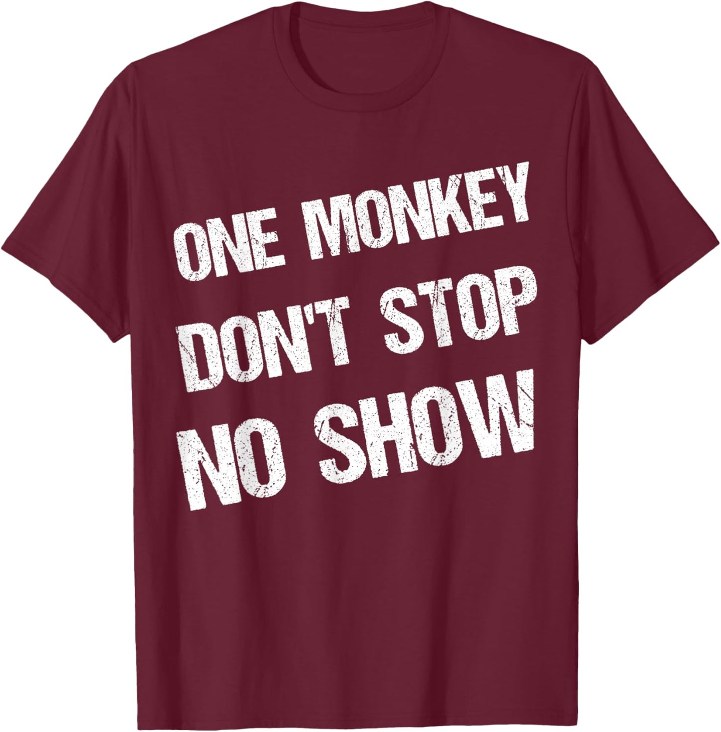 Black History Month Phrases One Monkey Don't Stop No Show T-Shirt - T-Shirt | Maroon