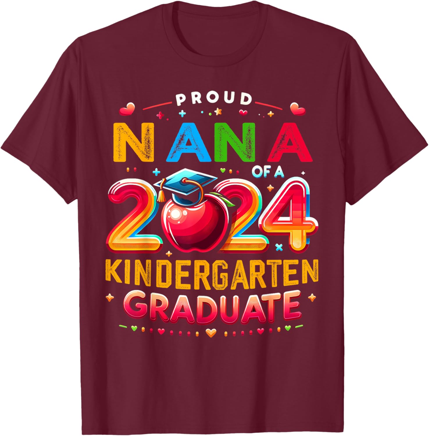Funny Proud Nana of a Class of 2024 Kindergarten Graduate T-Shirt - T-Shirt | Maroon