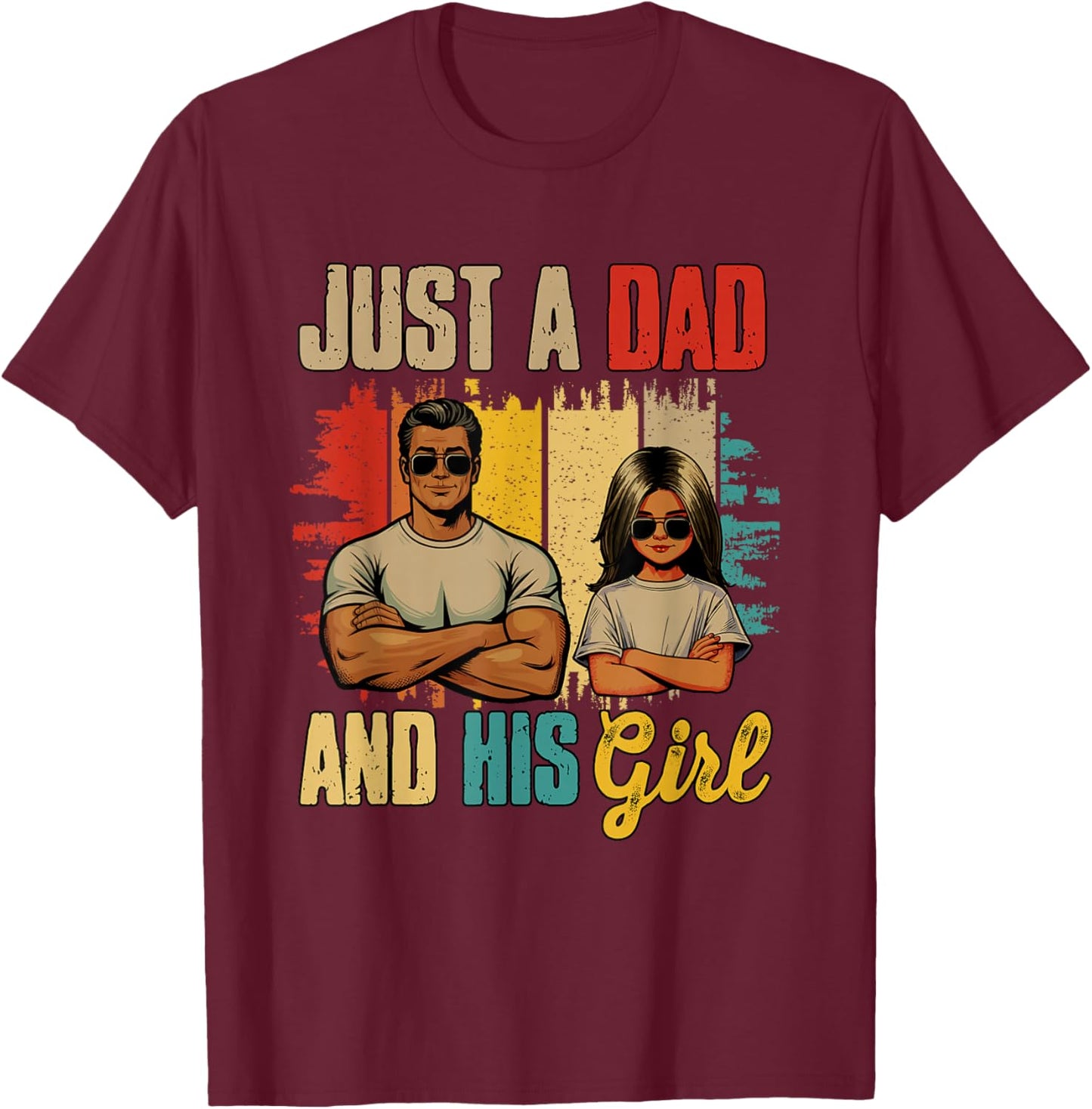 Just A Dad and His Girl Father's Day Proud Family Kids Lover T-Shirt - T-Shirt | Maroon