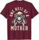 One Hell Of A Mother (on back) T-Shirt - T-Shirt | Maroon